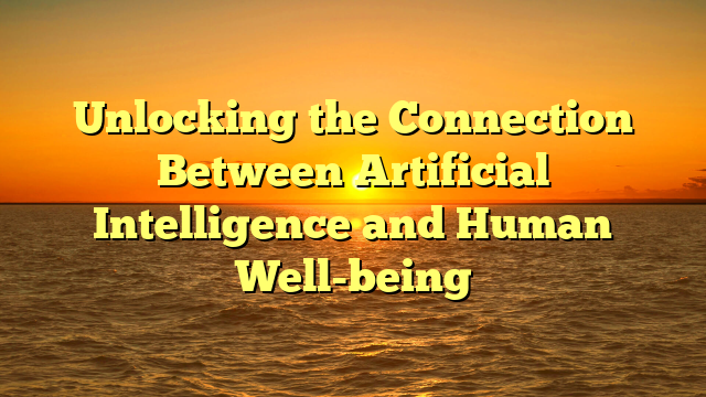 Unlocking the Connection Between Artificial Intelligence and Human Well-being