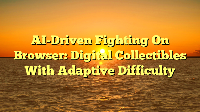 AI-Driven Fighting On Browser: Digital Collectibles With Adaptive Difficulty